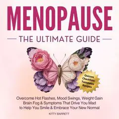 Menopause The Ultimate Guide: Overcome Hot Flashes, Mood Swings, Weight Gain, Brain Fog & Symptoms That Drive You Mad, to Help You Smile & Embrace Your New Normal Audibook, by Kitty Barrett