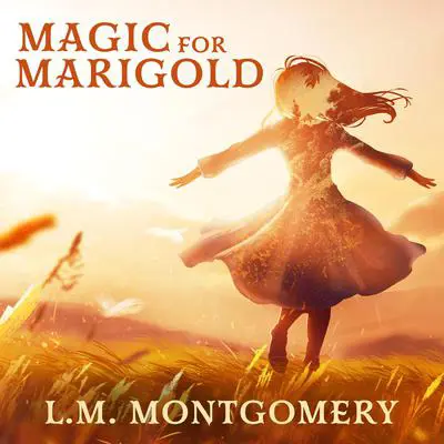 Magic for Marigold Audibook, by L. M. Montgomery