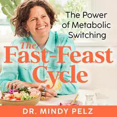The Fast-Feast Cycle: The Power of Metabolic Switching Audibook, by Mindy Pelz
