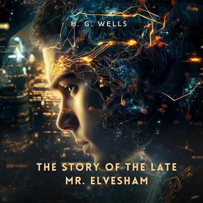 The Story of The Late Mr. Elvesham Audibook, by H. G. Wells