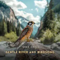 Gentle River and Birdsong: Soothing Natural Soundscapes Audibook, by Greg Cetus