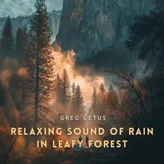 Relaxing Sound of Rain in Leafy Forest: For Deep Sleep and Relaxation Audibook, by Greg Cetus