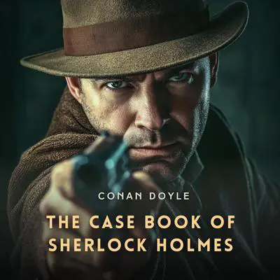 The Case Book of Sherlock Holmes Audibook, by Conan Doyle