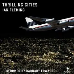Thrilling Cities: Fourteen Cities Seen Through the Eyes of Ian Fleming, the Creator of James Bond Audibook, by 