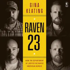 Raven 23: How the Department of Justice Betrayed American Heroes Audibook, by Gina Keating