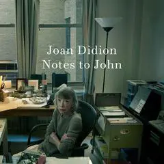 Notes to John Audibook, by Joan Didion