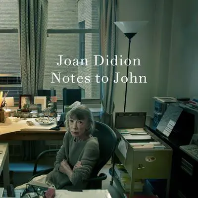 Notes to John Audibook, by Joan Didion
