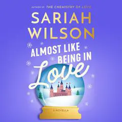 Almost Like Being in Love: A Novella Audibook, by Sariah Wilson