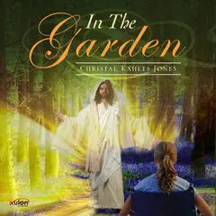 In The Garden Audibook, by Christal Kahles Jones