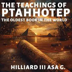 The Teachings of Ptahhotep: The Oldest Book in the World Audibook, by Hilliard III Asa G.