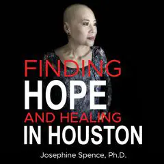 Finding Hope and Healing in Houston Audibook, by Josephine Spence Ph.D.