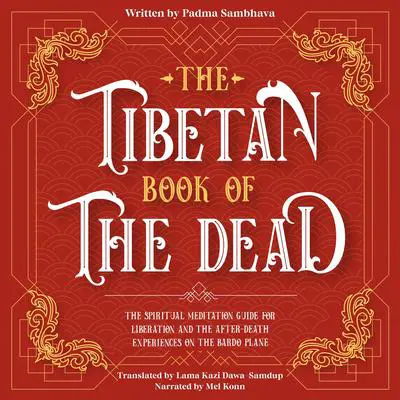 The Tibetan Book Of The Dead: The Spiritual Meditation Guide For Liberation And The After-Death Experiences On The Bardo Plane Audibook, by Padmasambhava 