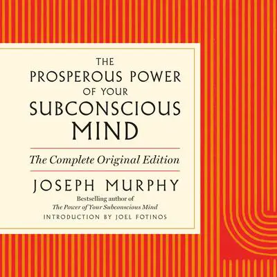 The Prosperous Power of Your Subconscious Mind: Contains Complete and Original Material from the Bestselling Author of The Power of Your Subconscious Mind Audibook, by Joseph Murphy