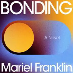 Bonding: A Novel Audibook, by Mariel Franklin