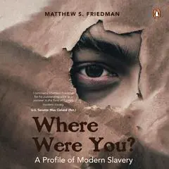 Where were you?: A Profile of Modern Slavery Audibook, by Matthew S. Friedman