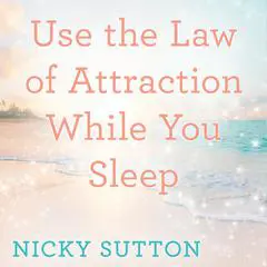 Use the Law of Attraction While You Sleep Audibook, by Nicky Sutton