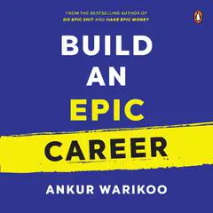 Build an Epic Career Audibook, by Ankur Warikoo