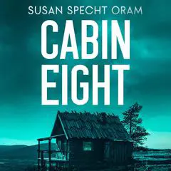 Cabin Eight: A High-Stakes Psychological Conspiracy Thriller Audibook, by Susan Sprecht Oram