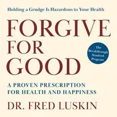 Forgive for Good: A Proven Prescription for Health and Happiness Audibook, by Fred Luskin