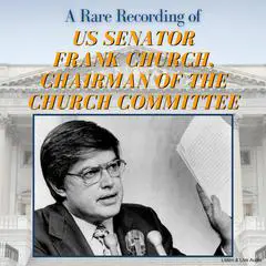 A Rare Recording of US Senator Frank Church, Chairman of the Church Committee Audibook, by US Senator Frank Church