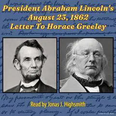 President Abraham Lincoln's August 23, 1862 Letter To Horace Greeley Audibook, by Abraham Lincoln
