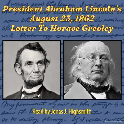 President Abraham Lincoln's August 23, 1862 Letter To Horace Greeley Audibook, by Abraham Lincoln