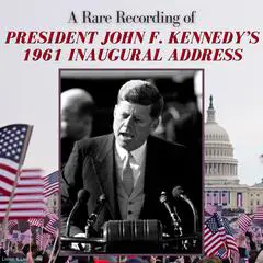 A Rare Recording of President John F. Kennedy’s 1961 Inaugural Address Audibook, by President John Fitzgerald Kennedy