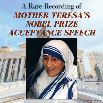 A Rare Recording of Mother Teresa’s Nobel Prize Acceptance Speech Audibook, by Mother Teresa