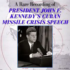 A Rare Recording of President John F. Kennedy’s Cuban Missile Crisis Speech Audibook, by President John Fitzgerald Kennedy
