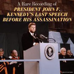 A Rare Recording of President John F. Kennedy’s Last Speech Before His Assassination Audibook, by President John Fitzgerald Kennedy