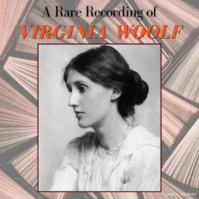 A Rare Recording of Virginia Woolf Audibook, by Virginia Woolf