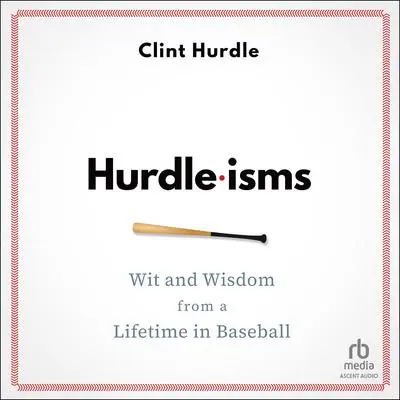 Hurdle-isms: Wit and Wisdom from a Lifetime in Baseball Audibook, by Clint Hurdle