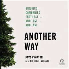 Another Way: Building Companies That Last…and Last…and Last Audibook, by Dave Whorton