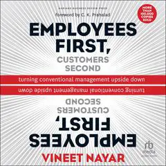 Employees First, Customers Second: Turning Conventional Management Upside Down Audibook, by Vineet Nayar
