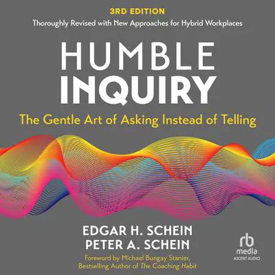 Humble Inquiry, 3rd edition: The Gentle Art of Asking Instead of Telling Audibook, by Edgar H. Schein