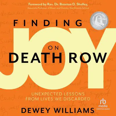 Finding Joy on Death Row: Unexpected Lessons from Lives We Discarded Audibook, by Dewey Williams