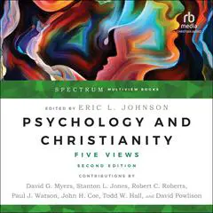 Psychology and Christianity: Five Views, Spectrum Multiview Book Series, Second Edition Audibook, by Eric L. Johnson