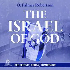 The Israel of God: Yesterday, Today, Tomorrow Audibook, by O. Palmer Robertson