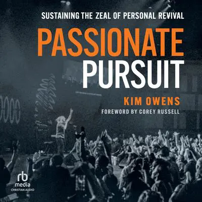 Passionate Pursuit: Sustaining the Zeal of Personal Revival Audibook, by Kim Owens