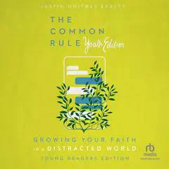 The Common Rule Youth Edition: Growing Your Faith in a Distracted World Audibook, by Justin Whitmel Earley