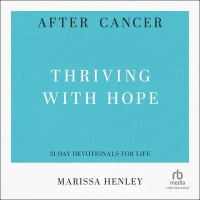 After Cancer: Thriving with Hope Audibook, by Marissa Henley