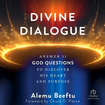 Divine Dialogue: Answer 31 God Questions to Discover His Heart and Purpose Audibook, by Alemu Beeftu