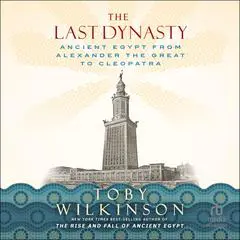 The Last Dynasty: Ancient Egypt from Alexander the Great to Cleopatra Audibook, by Toby Wilkinson
