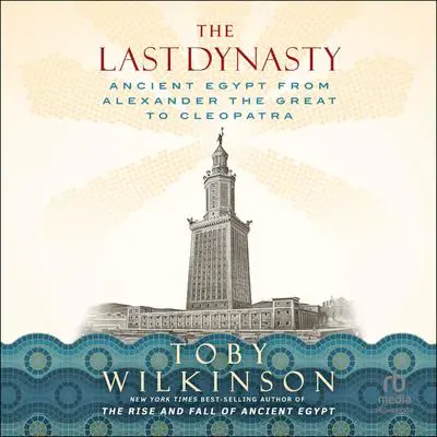 The Last Dynasty: Ancient Egypt from Alexander the Great to Cleopatra Audibook, by Toby Wilkinson