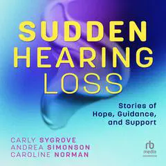 Sudden Hearing Loss: Stories of Hope, Guidance, and Support Audibook, by Carly Sygrove