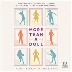 More Than a Doll: How Creating a Sports Doll Turned into a Fight to End Gender Stereotypes Audibook, by Jodi Bondi Norgaard