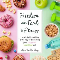 Freedom with Food and Fitness Audibook, by Alana Van Der Sluys