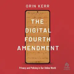 The Digital Fourth Amendment: Privacy and Policing in Our Online World Audibook, by Orin Kerr