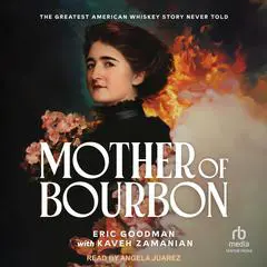Mother of Bourbon: The Greatest American Whiskey Story Never Told Audibook, by Eric Goodman