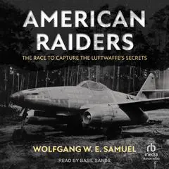 American Raiders: The Race to Capture the Luftwaffe's Secrets Audibook, by Wolfgang W. E. Samuel